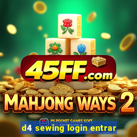 d4 sewing login entrar
